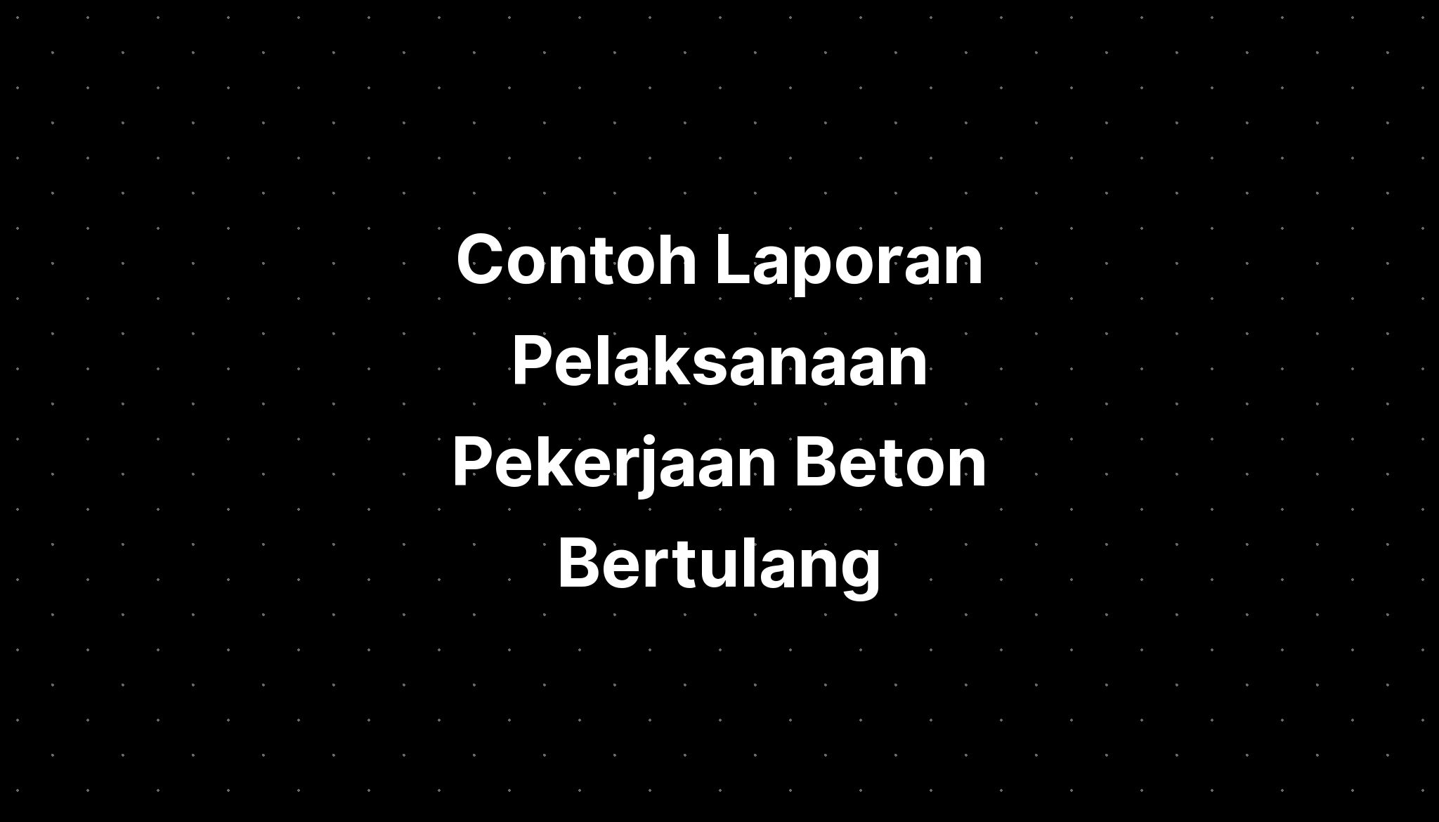 Contoh Laporan Pelaksanaan Pekerjaan Beton Bertulang Pdf - IMAGESEE